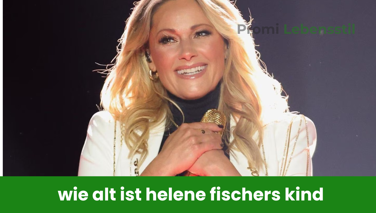 Wie alt ist Helene Fischers Kind